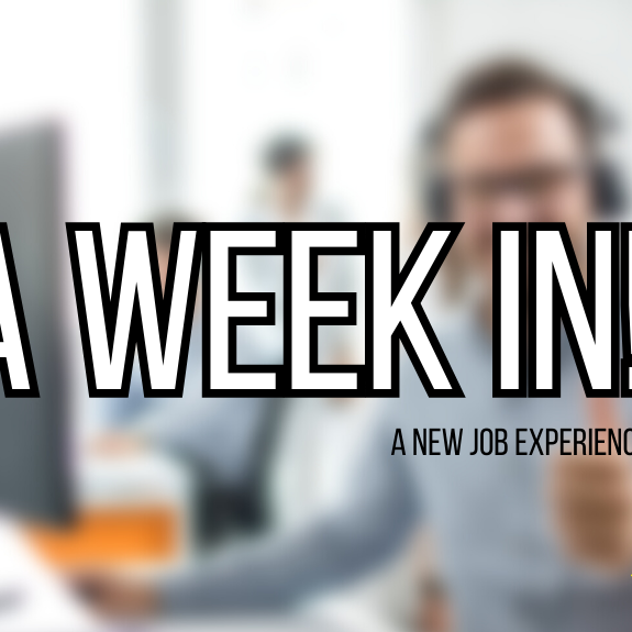 A Week In - A New Job Experience