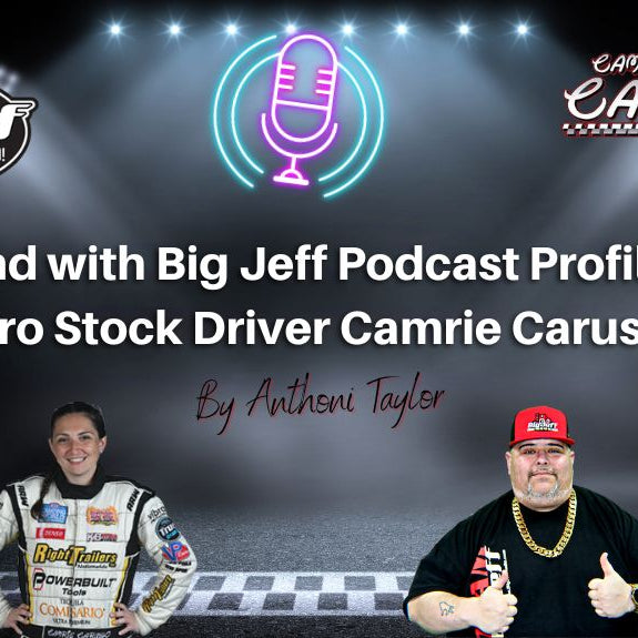 Big Sound Podcast with Big Jeff Podcast Profile: NHRA Pro Stock Driver Camrie Caruso