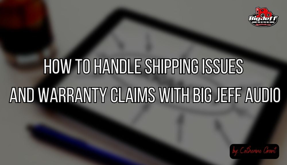 How to handle shipping issues and warranty claims with Big Jeff Audio!