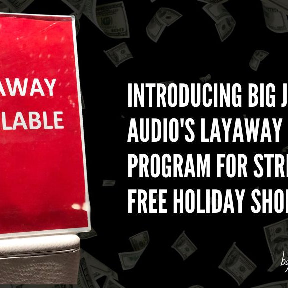 Introducing Big Jeff Audio's Layaway Program for Stress-Free Holiday Shopping!