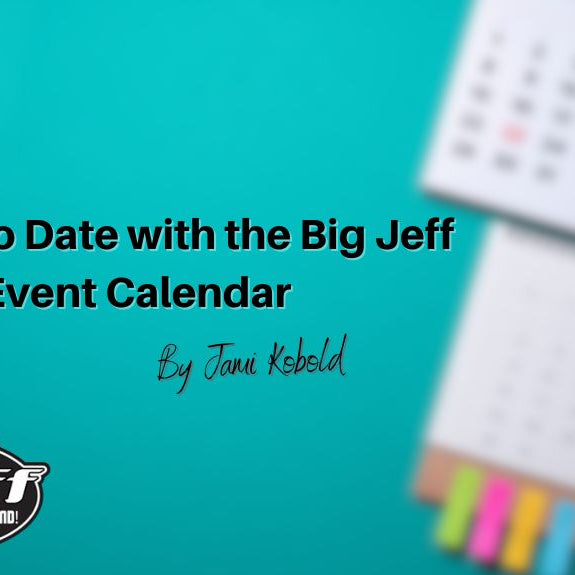 Stay Up To Date with the Big Jeff  Event Calendar