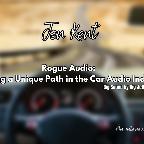Rogue Audio: Carving a Unique Path in the Car Audio Industry - Jon Kent Interview