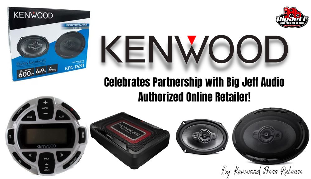 Kenwood Celebrates Partnership with Big Jeff Audio: Authorized Online Retailer!