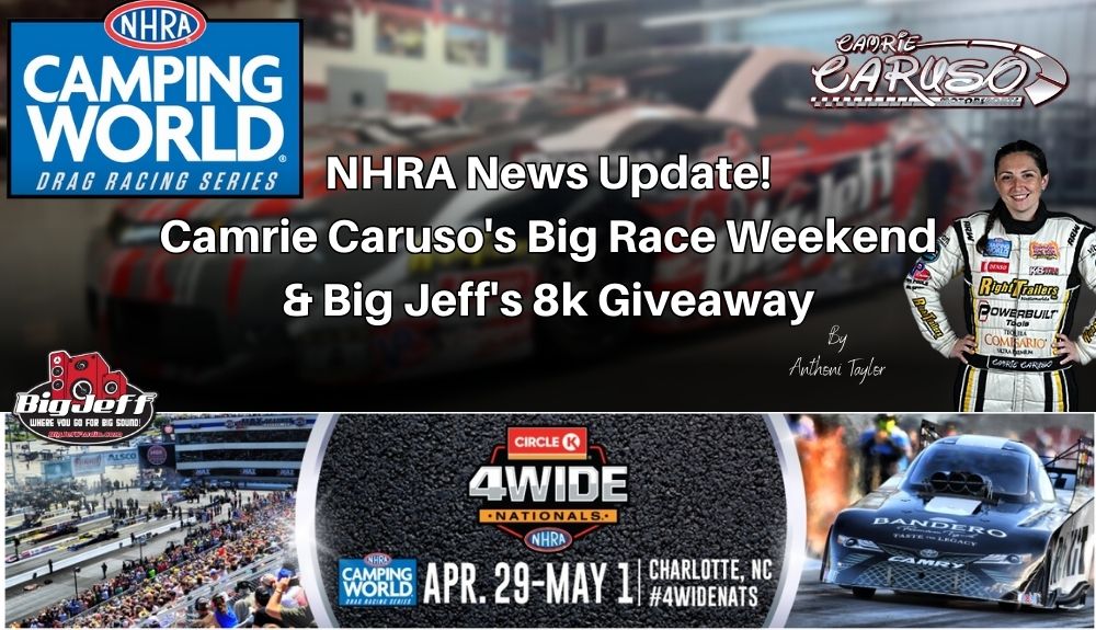 NHRA News Update: Camrie Caruso’s Big Race Weekend & Big Jeff’s 8K Giveaway