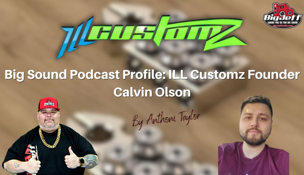 Big Sound Podcast Profile: ILL Customz Founder Calvin Olson