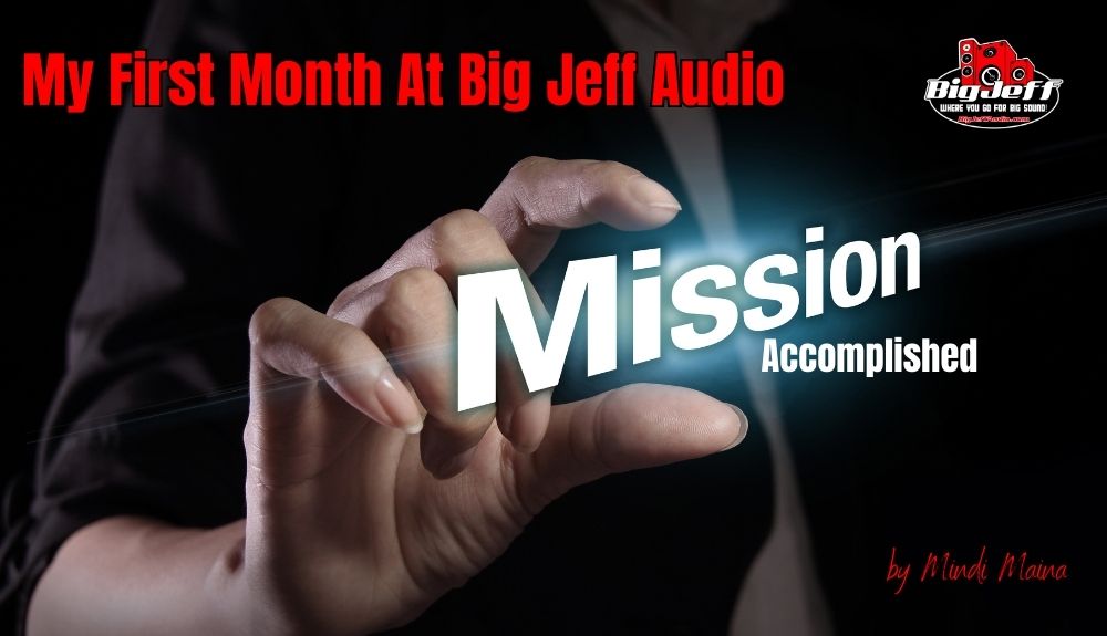 Mission Accomplished - "My First Month With Big Jeff Audio"