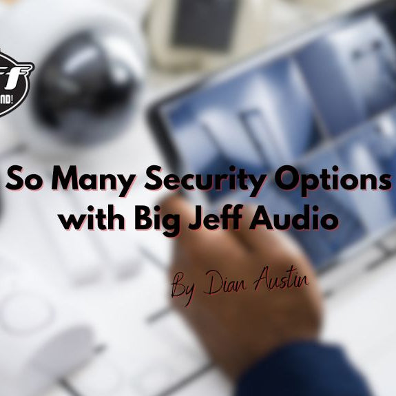 So Many Security Options with Big Jeff Audio