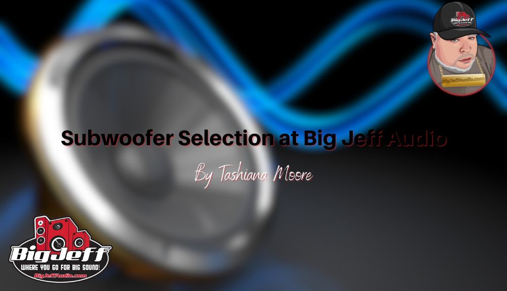 Subwoofer Selection at Big Jeff Audio — Big Jeff Online Inc